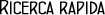 ricerca rapida